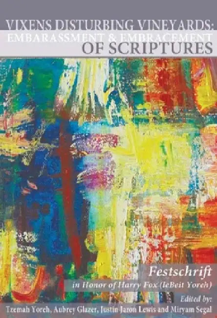 Vixens Disturbing Vineyards: Embarrassment and Embracement of Scripturesaa Festschrift Honoring Harry Fox (Lebeit Yoreh by Tzemah Yoreh