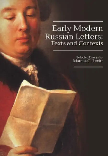 Early Modern Russian Letters: Texts and Contexts by Marcus Levitt