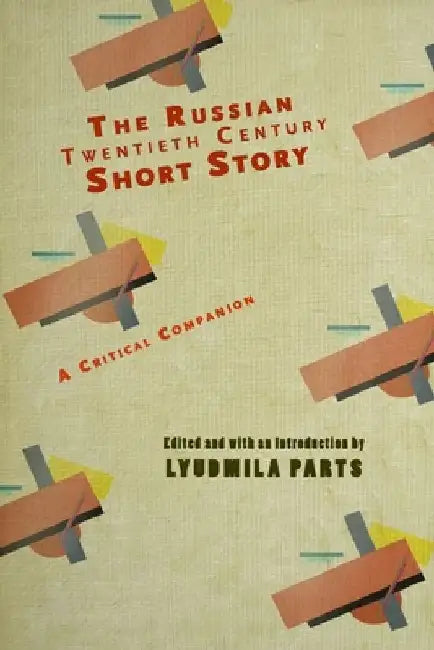 The Russian Twentieth Century Short Story: A Critical Companion by Lyudmila Parts