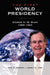 The First World Presidency: George H. W. Bush, 1989-1993 by Eric E. Otenyo, Nancy S. Lind