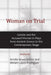 Woman on Trial: Gender and the Accused Woman in Plays from Ancient Greece to the Contemporary Stage by Amelia Howe Kritzer, Miriam López-Rodríguez