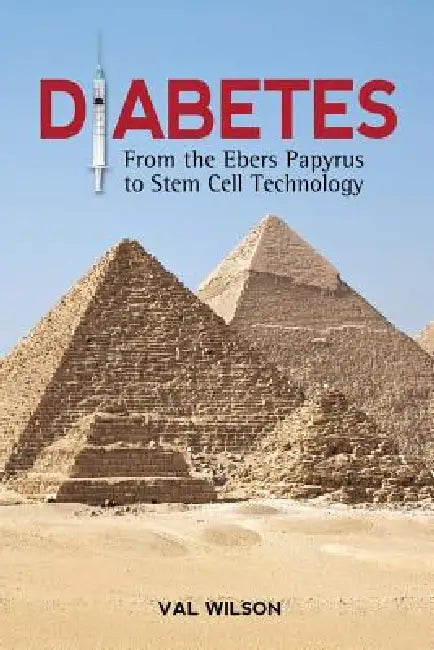 Diabetes: From the Ebers Papyrus to Stem Cell Technology by Val Wilson