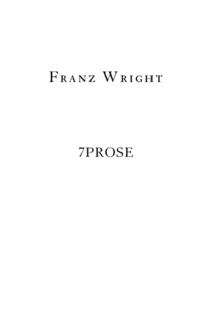 7Prose by Franz Wright