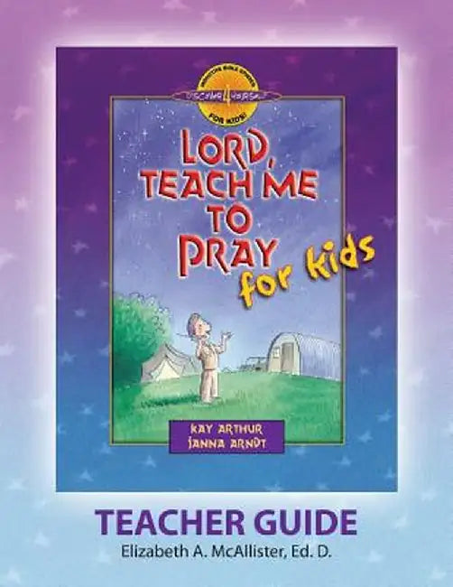 Discover 4 Yourself(r) Teacher Guide: Lord, Teach Me to Pray for Kids by Elizabeth a. McAllister