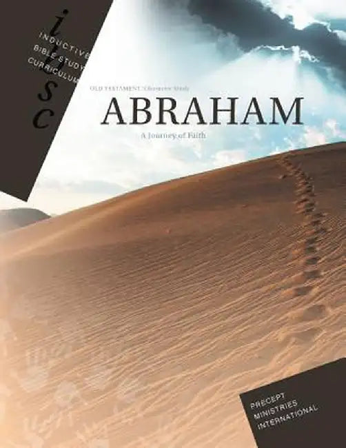 Abraham - Journey of Faith (Inductive Bible Study Curriculum Workbook) by Precept Ministries International