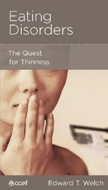 Eating Disorders: The Quest for Thinness by Edward T. Welch