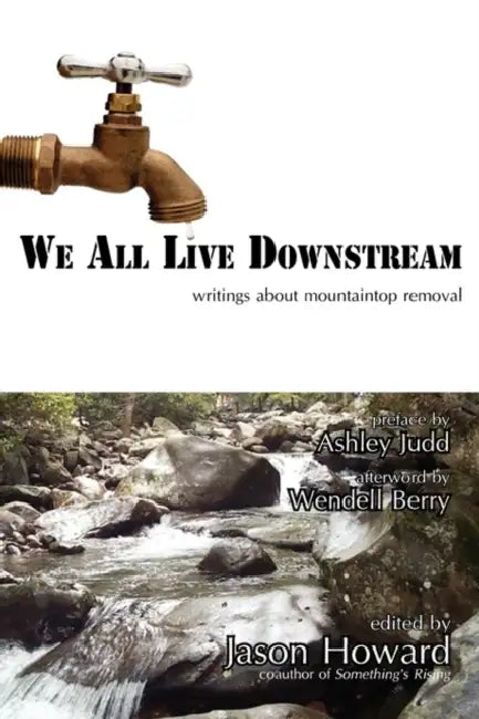 We All Live Downstream: Writings about Mountaintop Removal by Jason Howard