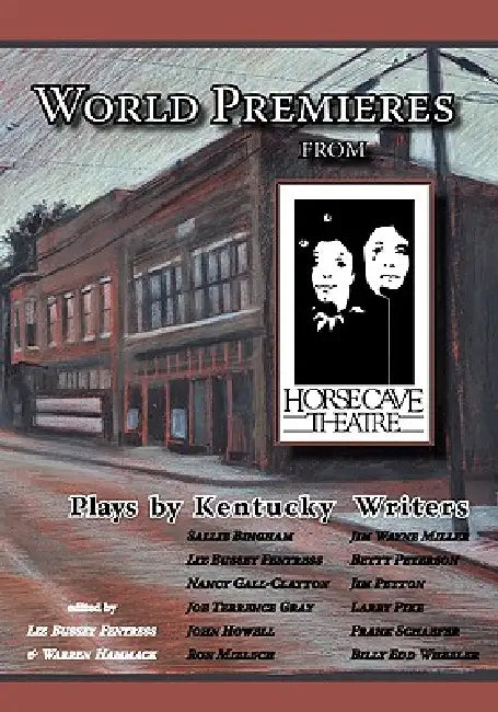 World Premieres from Horse Cave: Plays by Kentucky Writers by Warren Hammack, Liz Bussey Fentress, Pamela White