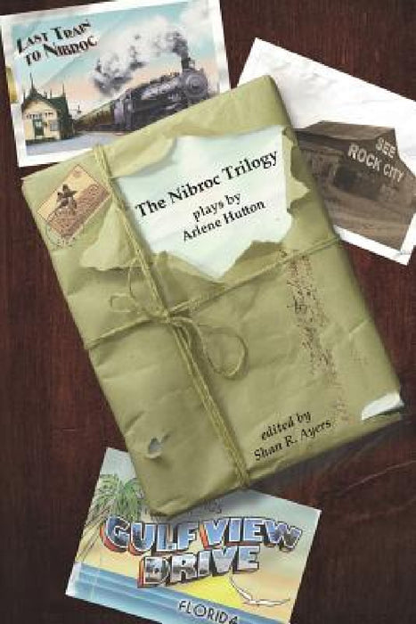 The Nibroc Trilogy: Plays by Arlene Hutton by Arlene Hutton, Shan R. Ayers