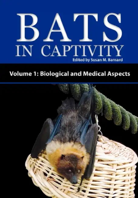 Bats in Captivity - Volume 1: Biological and Medical Aspects by Susan M. Barnard