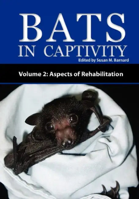 Bats in Captivity - Volume 2: Aspects of Rehabilitation by Susan M. Barnard