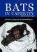Bats in Captivity - Volume 2: Aspects of Rehabilitation by Susan M. Barnard