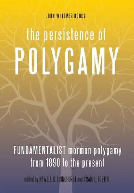 The Persistence of Polygamy, Vol. 3 by Newell G. Bringhurst, Craig L. Foster