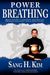 Power Breathing: Breathe Your Way to Inner Power, Stress Reduction, Performance Enhancement, Optimum Health & Fitness by Sang H. Kim