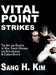 Vital Point Strikes: The Art & Science of Striking Vital Targets for Self-Defense and Combat Sports by Sang H. Kim