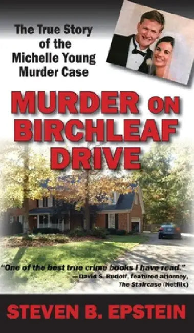 Murder on Birchleaf Drive: The True Story of the Michelle Young Murder Case by Steven B. Epstein
