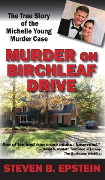 Murder on Birchleaf Drive: The True Story of the Michelle Young Murder Case by Steven B. Epstein
