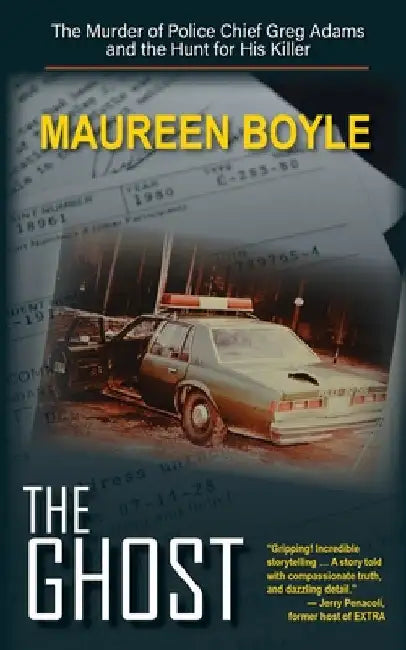The Ghost: The Murder of Police Chief Greg Adams and the Hunt for His Killer by Boyle, Maureen