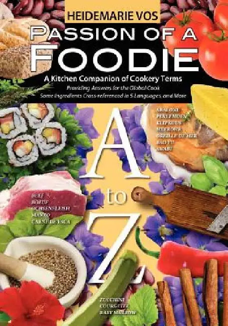 Passion of a Foodie - A Kitchen Companion of Cookery Terms by Heidemarie Vos