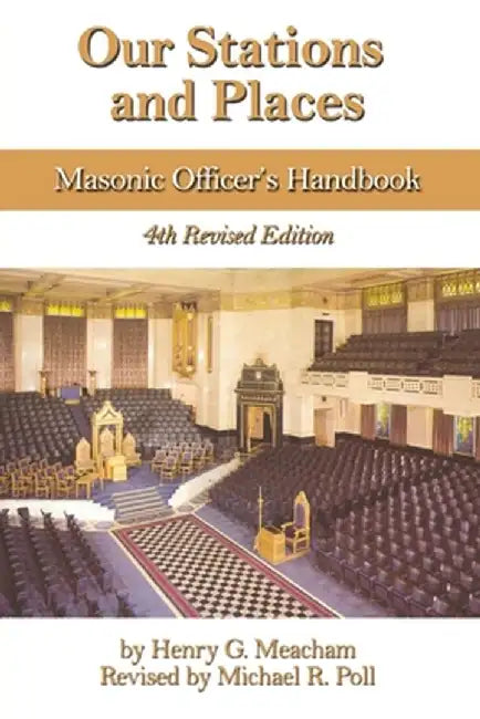 Our Stations and Places: Masonic Officers Handbook by Henry G. Meacham