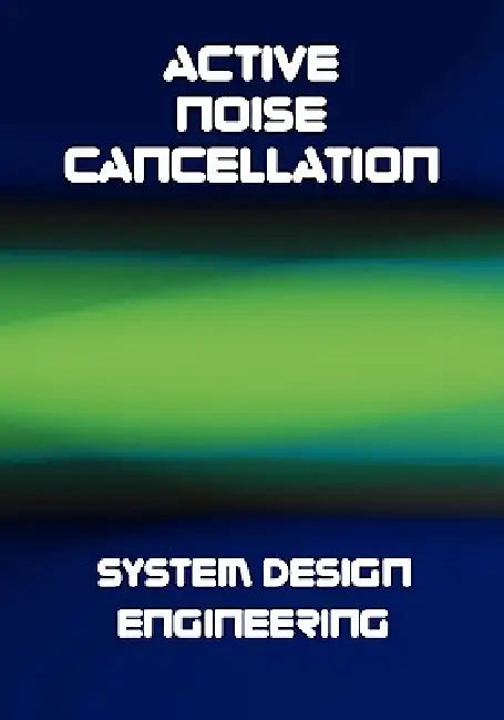 Active Noise Cancellation (ANC) System Design Engineering by K. C. Zangi, Alan V. Oppenheim