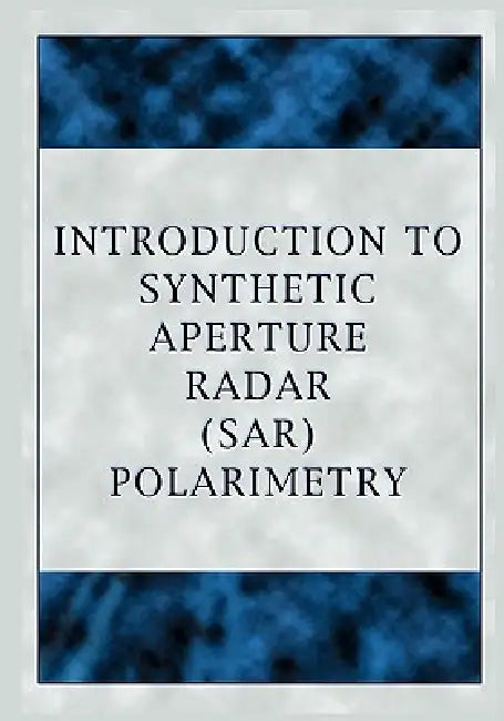 Introduction to Synthetic Aperture Radar (Sar) Polarimetry by Wolfgang-Martin Boerner