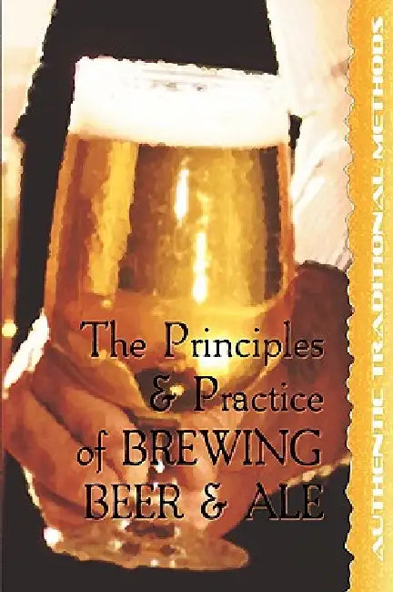 The Principles and Practice of Brewing Beer and Ale by Walter J. Sykes, David G. Smith
