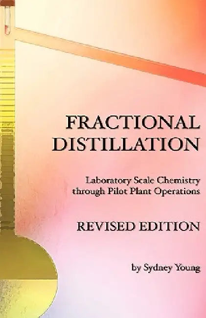 Fractional Distillation - Laboratory Scale Chemistry through Pilot Plant Operations by Sydney Young