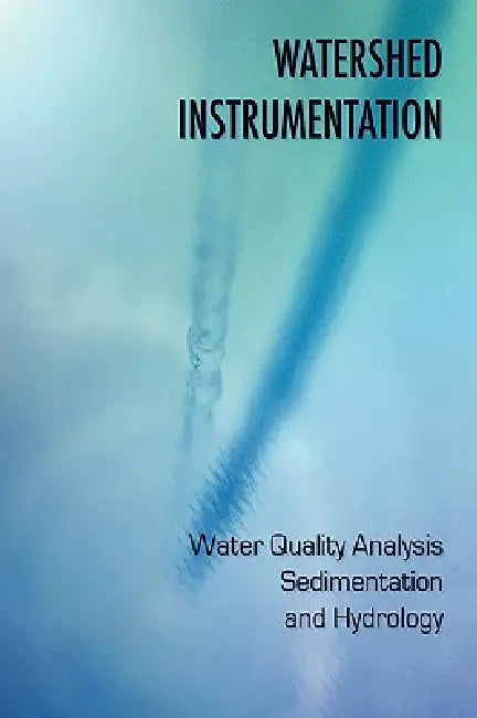 Watershed Instrumentation - Water Quality Analysis, Sedimentation and Hydrology by David Crutchfeld, Vladimir Bolshakov