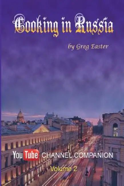 Cooking in Russia - Volume 2 by Greg Easter