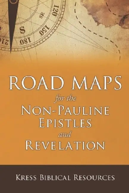 Road Maps for the Non-Pauline Epistles and Revelation by Kress