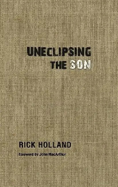 Uneclipsing the Son by Rick Holland