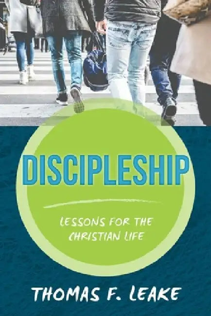 Discipleship: Lessons for the Christian Life by Thomas F. Leake