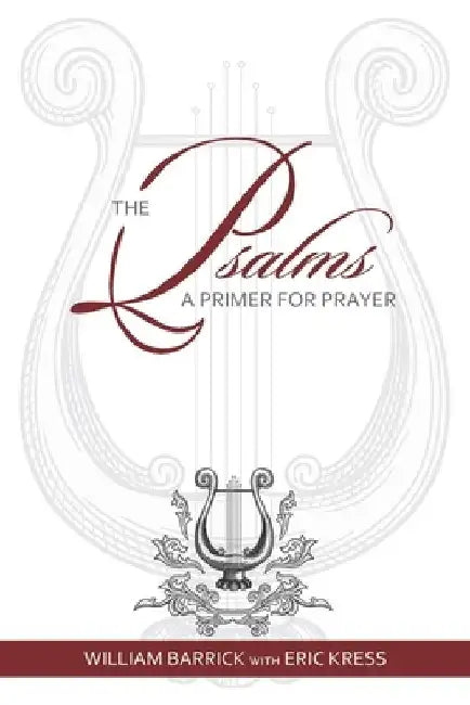 The Psalms: A Primer for Prayer by Eric Kress