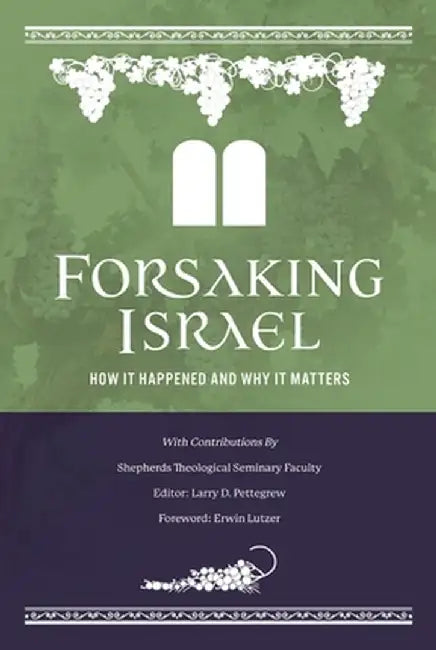 Forsaking Israel: How It Happened and Why It Matters by Larry D. Pettegrew
