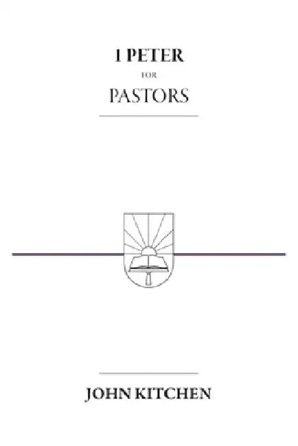 1 Peter for Pastors by John Kitchen