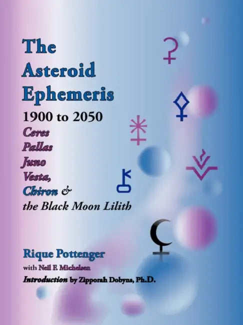 The Asteroid Ephemeris 1900 to 2050 by Rique Pottenger, Neil F. Michelsen, Zipporah Dobyns