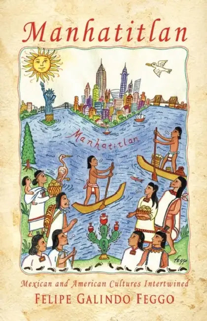 Manhatitlan. An Interwining of Mexican and American Cultures by Felipe Galindo Feggo