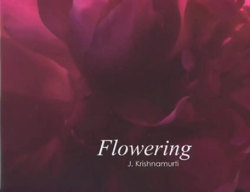 Flowering: J. Krishnamurti by Evelyne Blau, Michael Mendizza