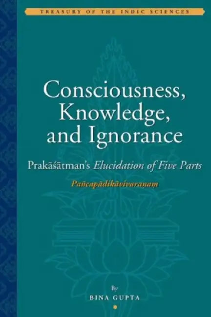 Consciousness, Knowledge, and Ignorance by Bina Gupta