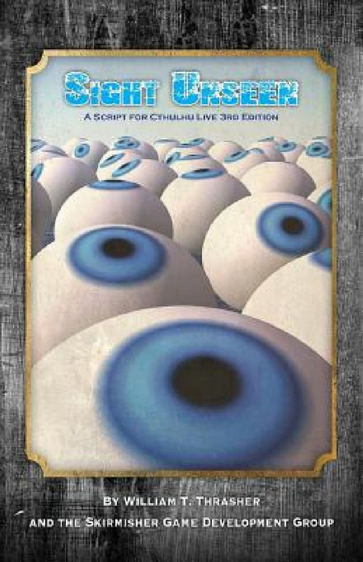 Sight Unseen: A Script for Cthulhu Live 3rd Edition by William T. Thrasher