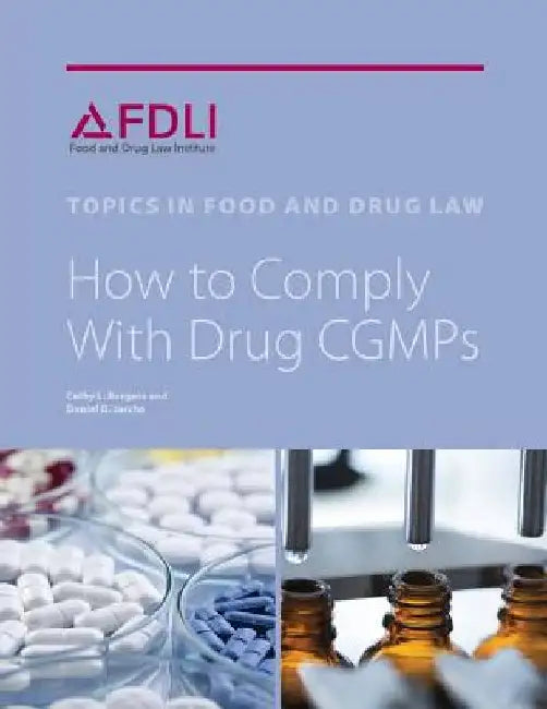 How to Comply with Drug CGMPs by Cathy L. Burgess