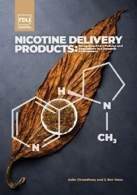 Nicotine Delivery Products: Navigating FDA's Policies in a Dynamic Environment by Azim Chowdhury, J. Ben Haas