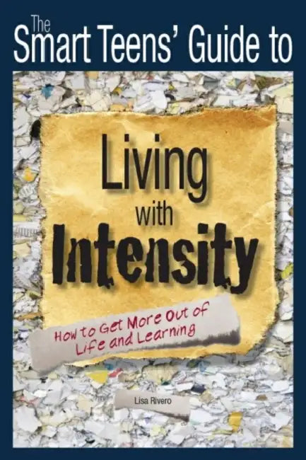 The Smart Teens' Guide to Living with Intensity: How to Get More Out of ...