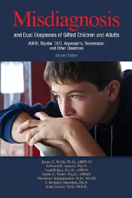 Misdiagnosis and Dual Diagnoses of Gifted Children and Adults: Adhd, Bipolar, Ocd, Asperger's, Depression, and Other Disorders (2nd Edition) by James T. Webb