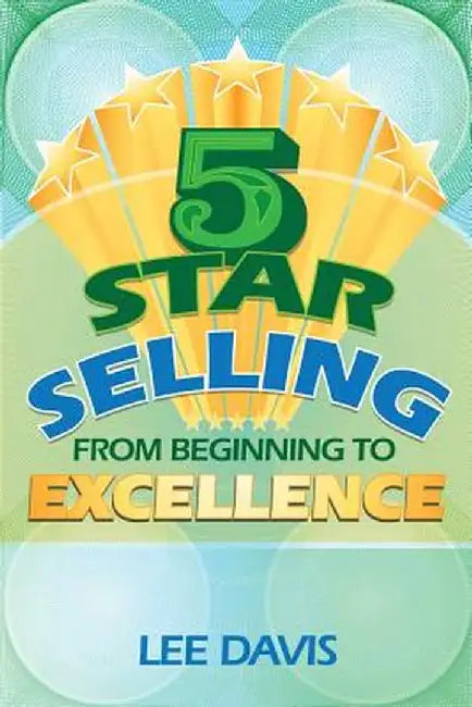 5 Star Selling: From Beginning to Excellence by Lee Davis