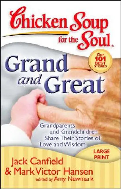 Grand and Great: Grandparents and Grandchildren Share Their Stories of Love and Wisdom by Jack Canfield