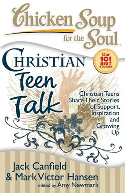 Chicken Soup for the Soul: Christian Teen Talk: Christian Teens Share Their Stories of Support, Inspiration and Growing Up by Jack Canfield