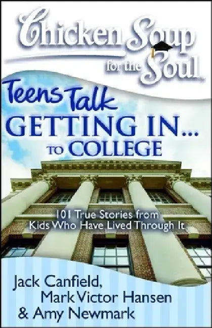 Getting In... to College: 101 True Stories from Kids Who Have Lived Through It by Jack Canfield