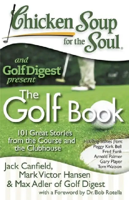 Chicken Soup for the Soul: The Golf Book: 101 Great Stories from the Course and the Clubhouse by Jack Canfield
